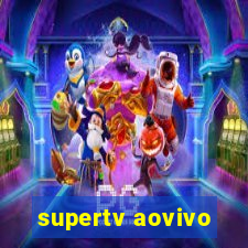 supertv aovivo